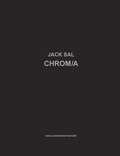 Jack Sal,CHROM/A, Danilo Montanari Editore, 2019.